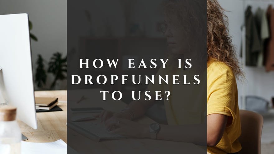 DropFunnels is it easy to use